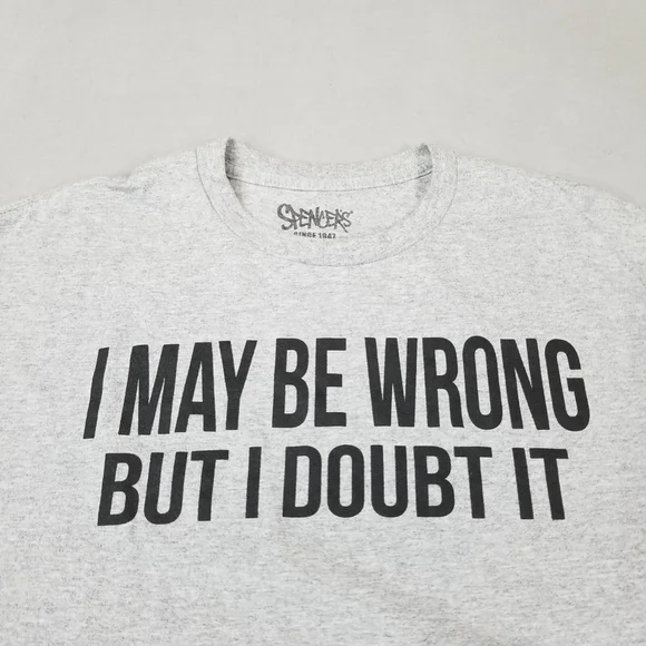 Spencers I May Be Wrong T-Shirt Size XL Gray Short Sleeve But I Doubt It - Picture 2 of 7